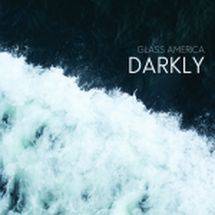 Glass America : Darkly